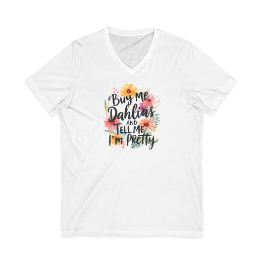 Dahlia Floral V-neck Tee — "Buy Me Dahlias and Tell Me I’m Pretty" Graphic Shirt