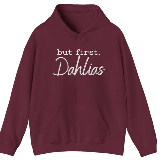 Maroon hoodie with 'but first, Dahlias' text on a white background