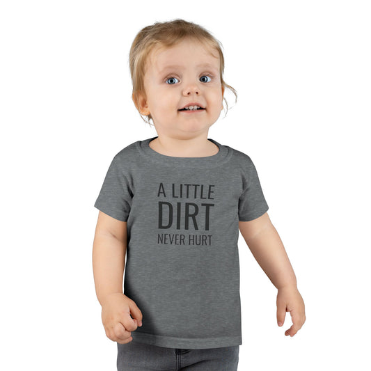 Toddler T-Shirt - "A Little Dirt Never Hurt" Outdoor Play Tee