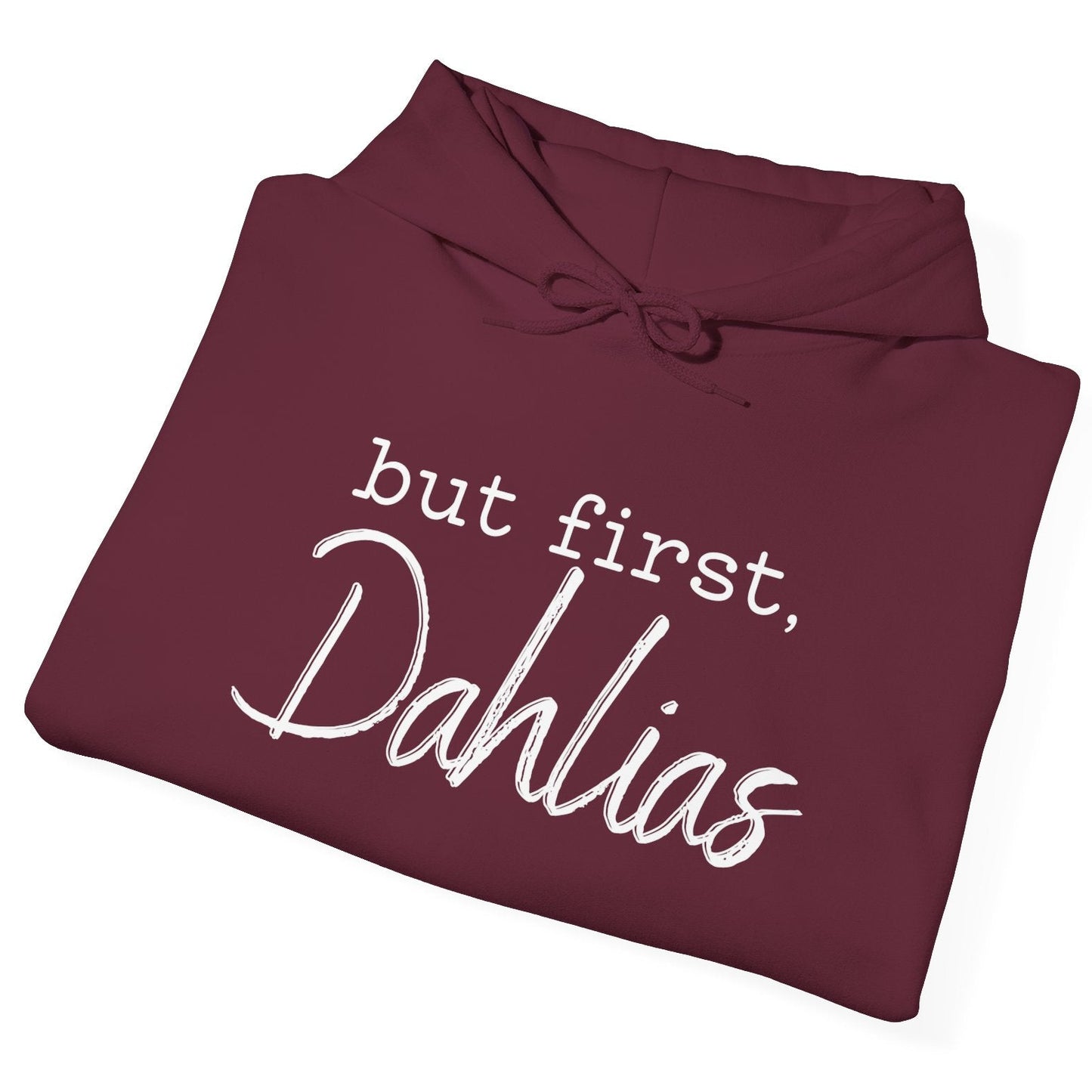 Maroon hoodie with 'but first, Dahlias' text on a white background