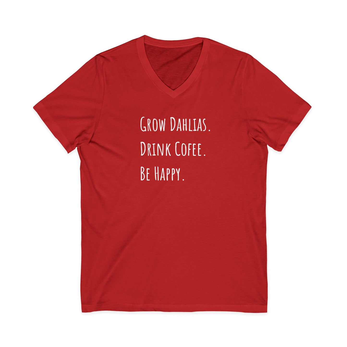 Grow Dahlias Drink Coffee Be Happy V-Neck Tee