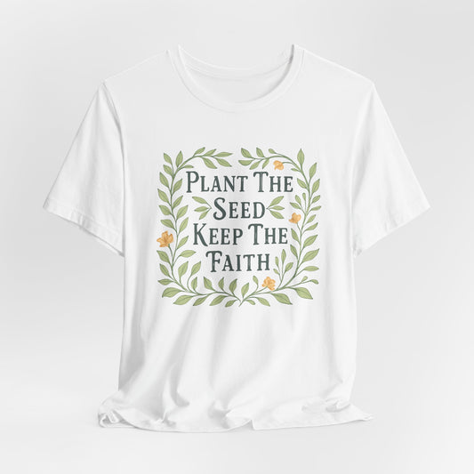 Plant the Seed Keep the Faith T-Shirt — Floral Inspirational Faith Tee