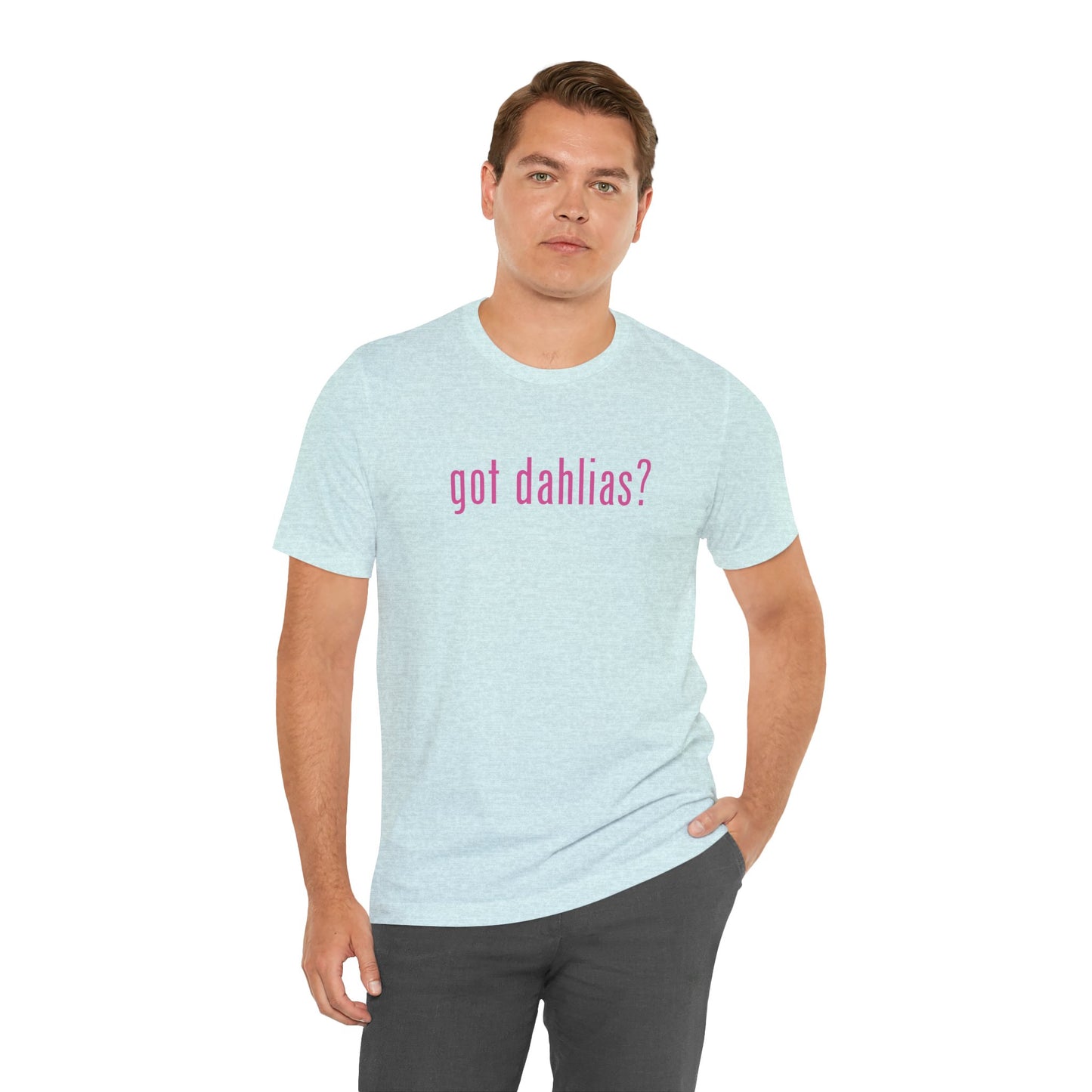 Got Dahlias? Graphic Tee — Floral Gardener T‑Shirt