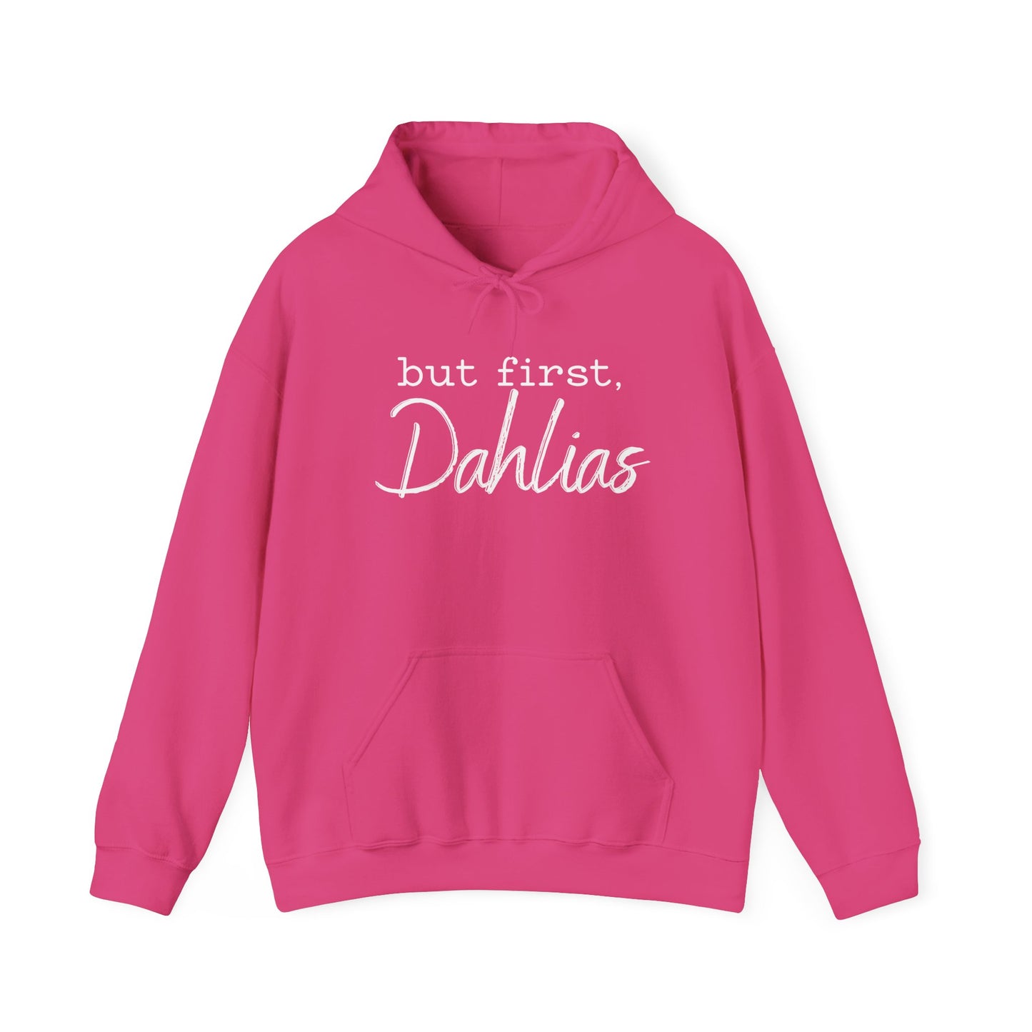 But First Dahlias Hoodie - Floral Gardener Sweatshirt