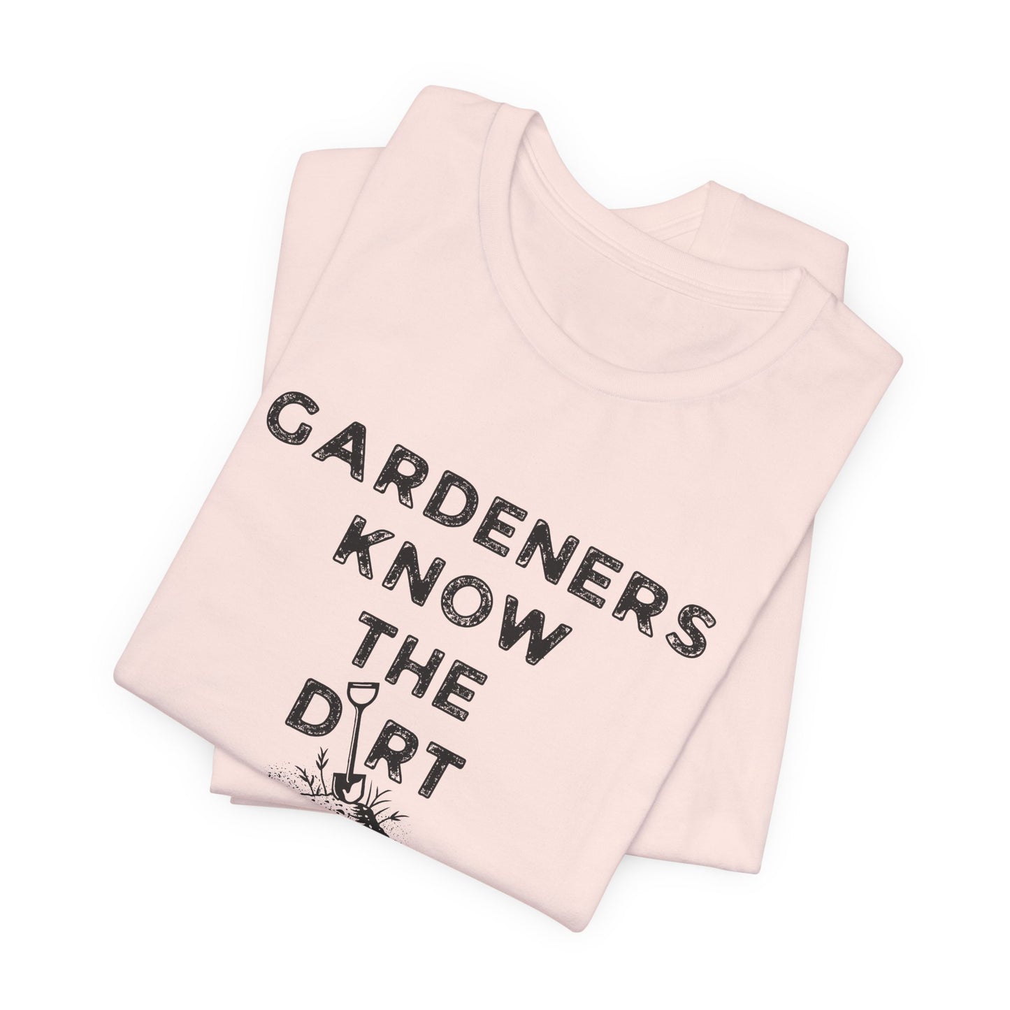 Gardeners Know the Dirt Tee — Rustic Gardening & Farm Life T‑Shirt