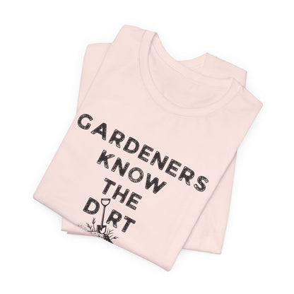 Gardeners Know the Dirt Tee — Rustic Gardening & Farm Life T‑Shirt