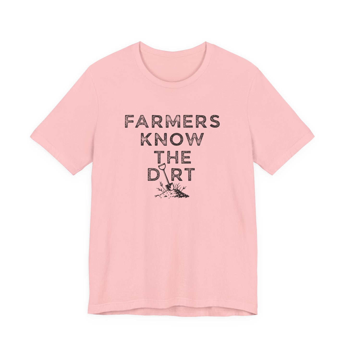 Farmers Know the Dirt Tee — Rustic Gardening & Farm Life T‑Shirt