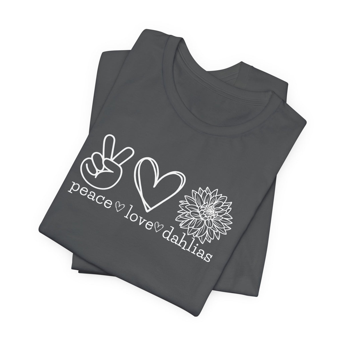 Peace • Love • Dahlias Tee — Floral Graphic T-Shirt
