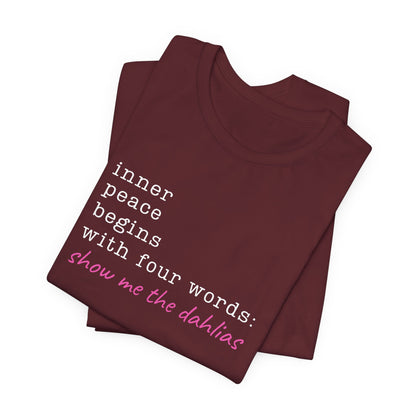 Show Me the Dahlias Tee — Inner Peace Minimal Floral Script Short Sleeve Shirt
