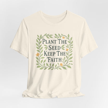 Plant the Seed Keep the Faith T-Shirt — Floral Inspirational Faith Tee
