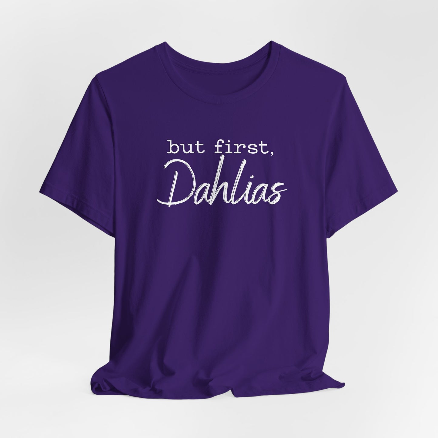 But First Dahlias T-Shirt — Floral Flower Gardener Gardening Dahlia Tee