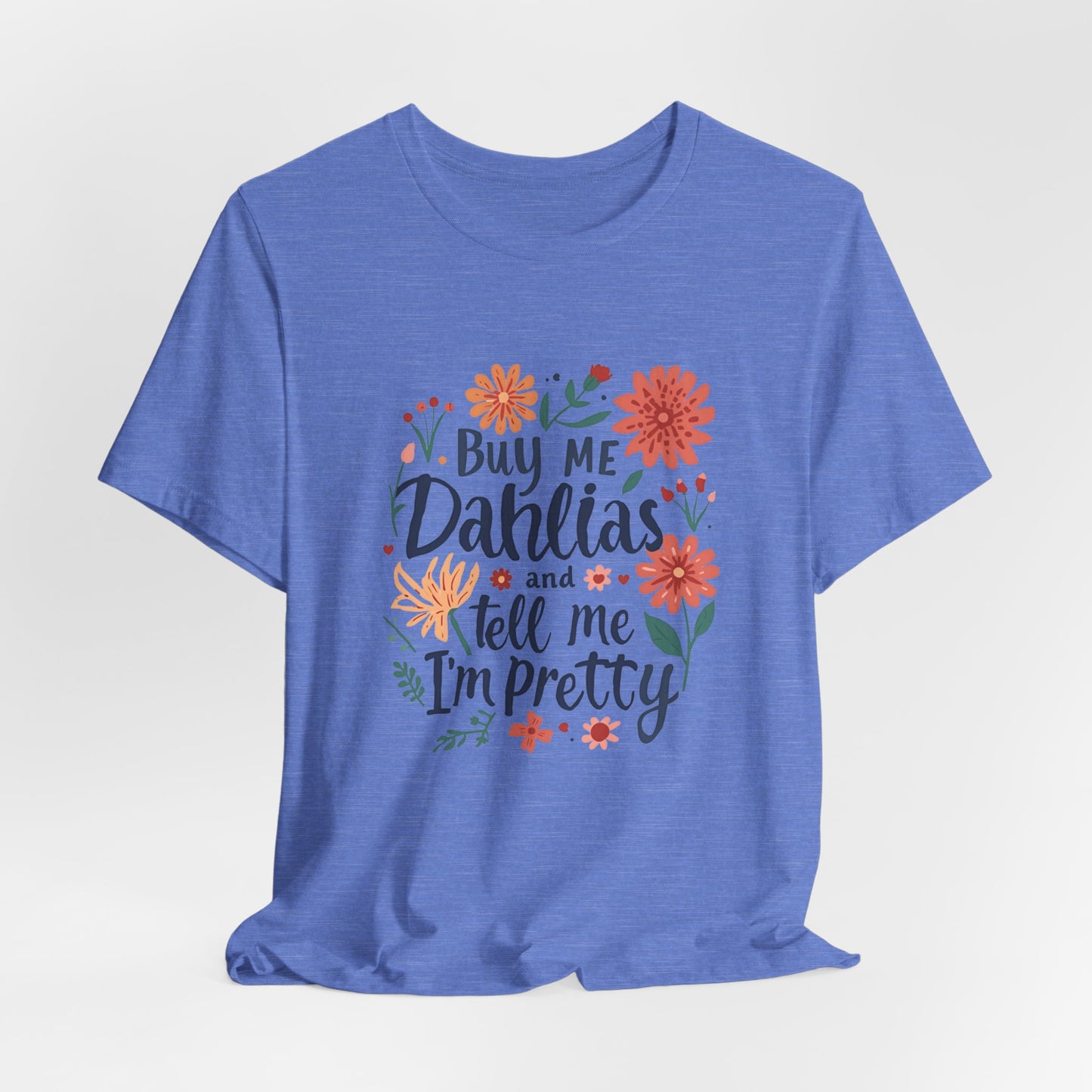 Buy Me Dahlias And Tell Me I'm Pretty - Retro Gardening Flowers Shirt