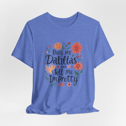 Buy Me Dahlias And Tell Me I'm Pretty - Retro Gardening Flowers Shirt
