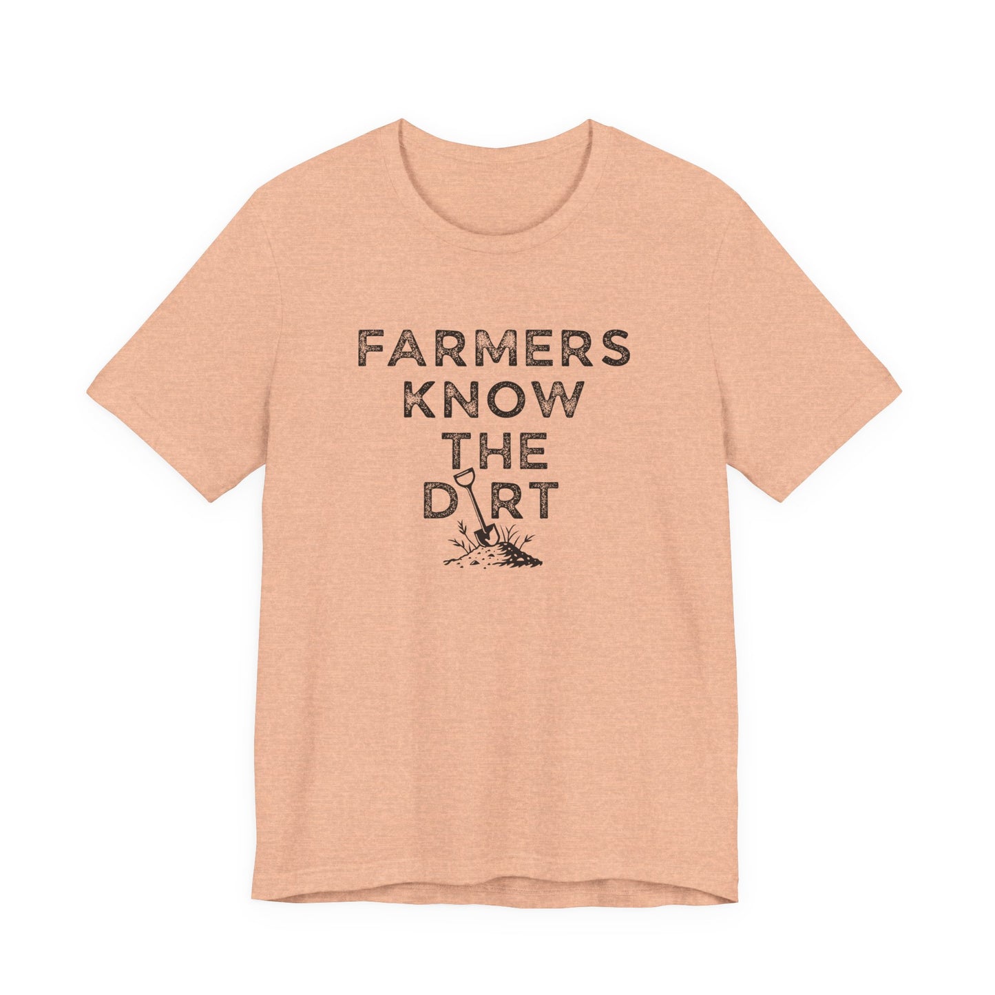Farmers Know the Dirt Tee — Rustic Gardening & Farm Life T‑Shirt
