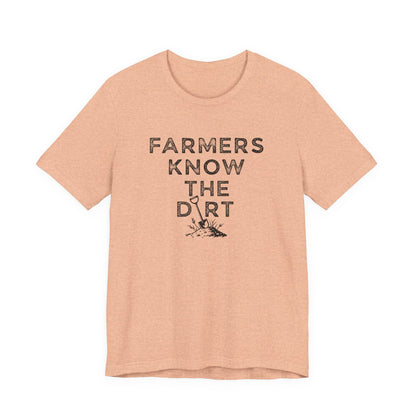 Farmers Know the Dirt Tee — Rustic Gardening & Farm Life T‑Shirt