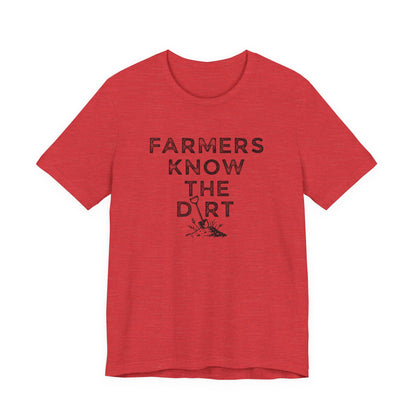 Farmers Know the Dirt T-Shirt - Rustic Farm Life Tee
