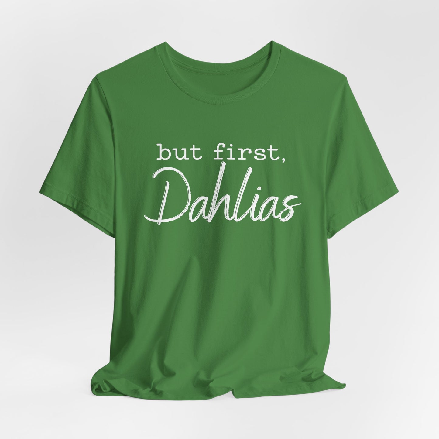 But First Dahlias T-Shirt - Floral Gardener Tee