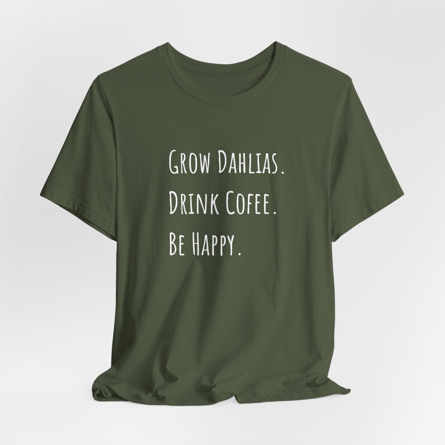 Grow Dahlias. Drink Coffee. Be Happy. T-Shirt