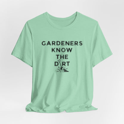 Gardeners Know the Dirt T-Shirt - Rustic Farm Life Tee