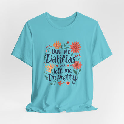 Buy Me Dahlias And Tell Me I'm Pretty - Retro Gardening Flowers Shirt
