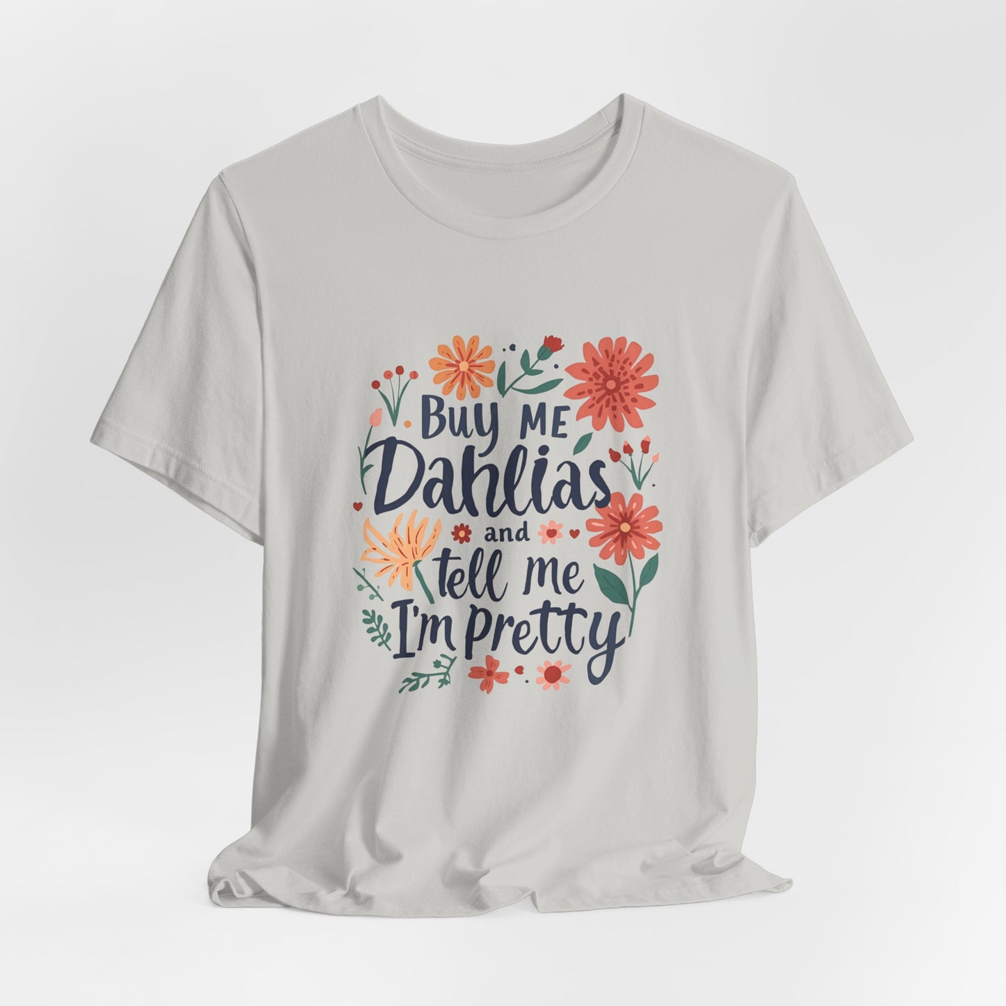 Buy Me Dahlias And Tell Me I'm Pretty - Retro Gardening Flowers Shirt