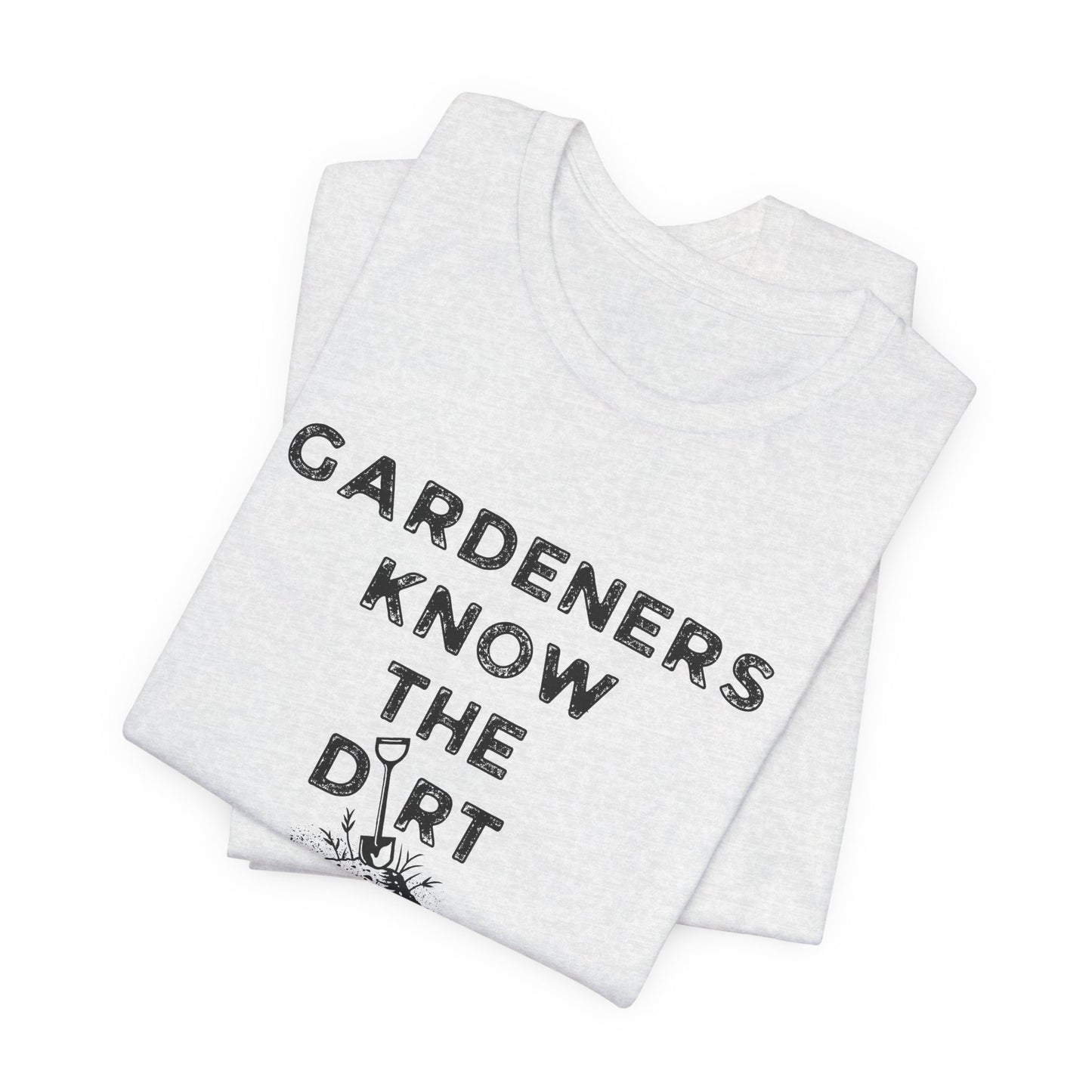 Gardeners Know the Dirt Tee — Rustic Gardening & Farm Life T‑Shirt