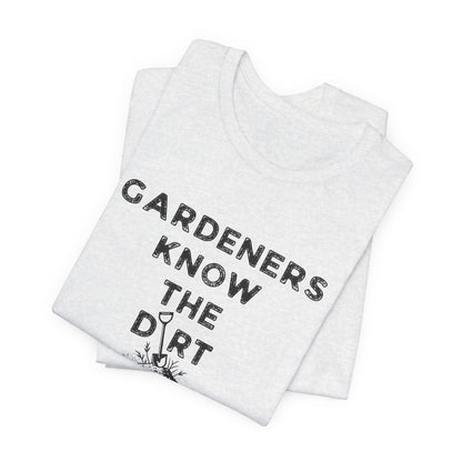 Gardeners Know the Dirt Tee — Rustic Gardening & Farm Life T‑Shirt
