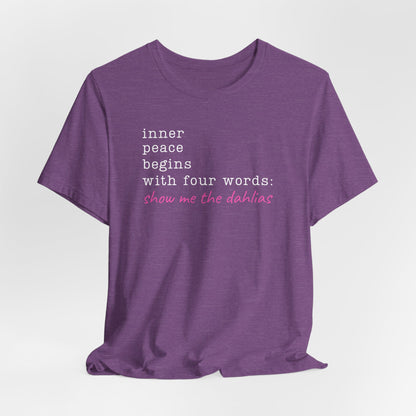 Show Me the Dahlias Tee — Inner Peace Minimal Floral Script Short Sleeve Shirt