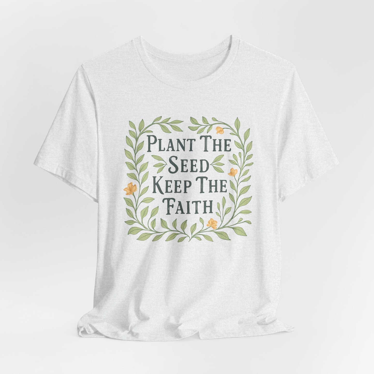 Plant the Seed Keep the Faith T-Shirt — Floral Inspirational Faith Tee
