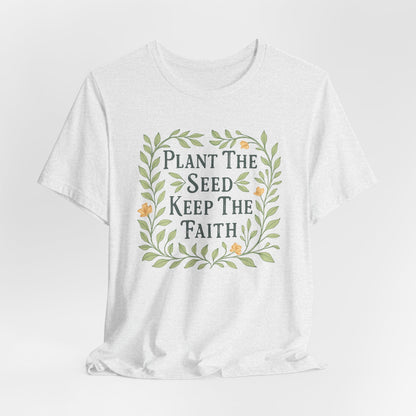 Plant the Seed Keep the Faith T-Shirt — Floral Inspirational Faith Tee