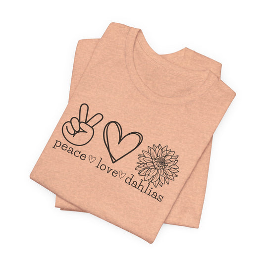 Peace • Love • Dahlias Tee — Floral Graphic T-Shirt