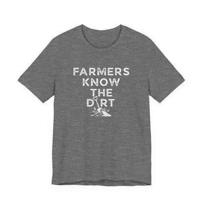 Farmers Know the Dirt Tee — Rustic Gardening & Farm Life T‑Shirt
