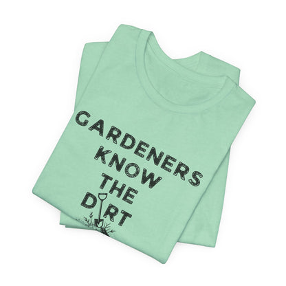 Gardeners Know the Dirt Tee — Rustic Gardening & Farm Life T‑Shirt