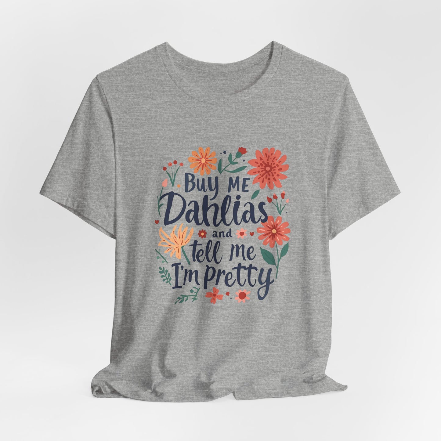 Buy Me Dahlias And Tell Me I'm Pretty - Retro Gardening Flowers Shirt