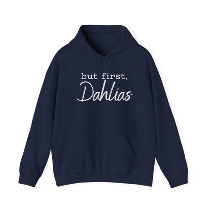 But First Dahlias Hoodie - Floral Gardener Sweatshirt