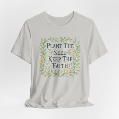 Plant the Seed Keep the Faith T-Shirt — Floral Inspirational Faith Tee