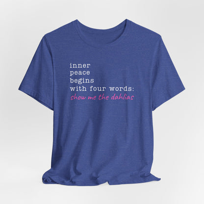 Show Me the Dahlias Tee — Inner Peace Minimal Floral Script Short Sleeve Shirt