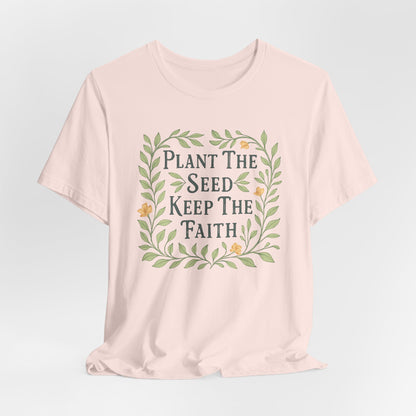 Plant The Seed Keep The Faith T-Shirt - Inspirational Garden Tee