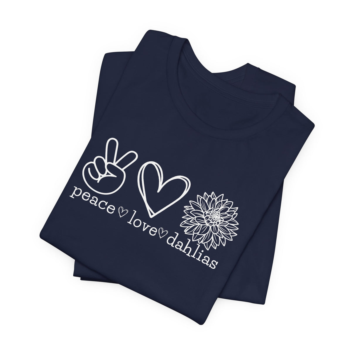 Peace • Love • Dahlias Tee — Floral Graphic T-Shirt
