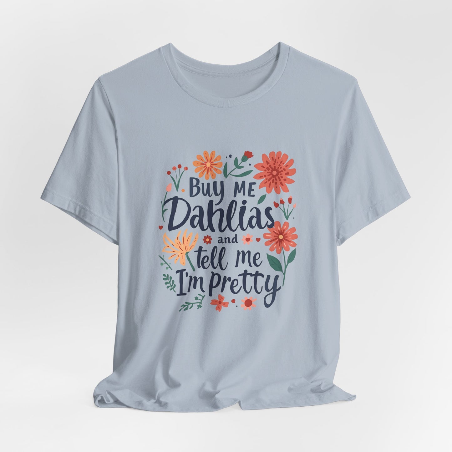 Buy Me Dahlias And Tell Me I'm Pretty - Retro Gardening Flowers Shirt