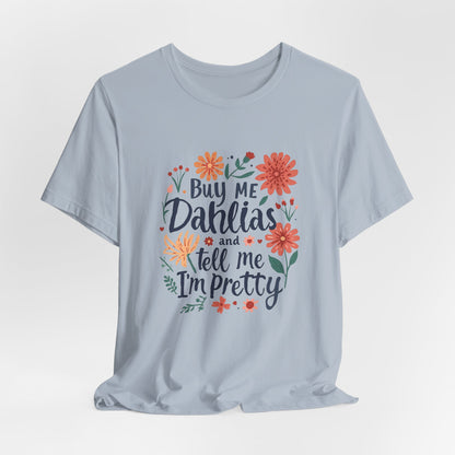 Buy Me Dahlias And Tell Me I'm Pretty - Retro Gardening Flowers Shirt