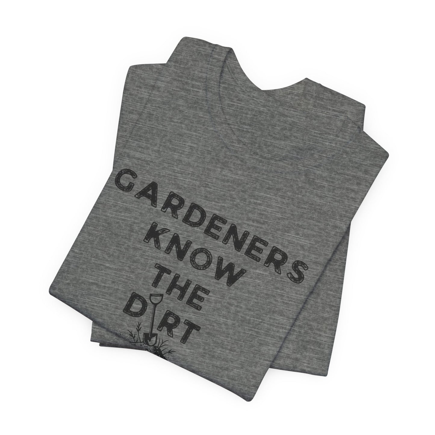 Gardeners Know the Dirt Tee — Rustic Gardening & Farm Life T‑Shirt