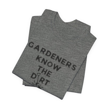 Gardeners Know the Dirt Tee — Rustic Gardening & Farm Life T‑Shirt