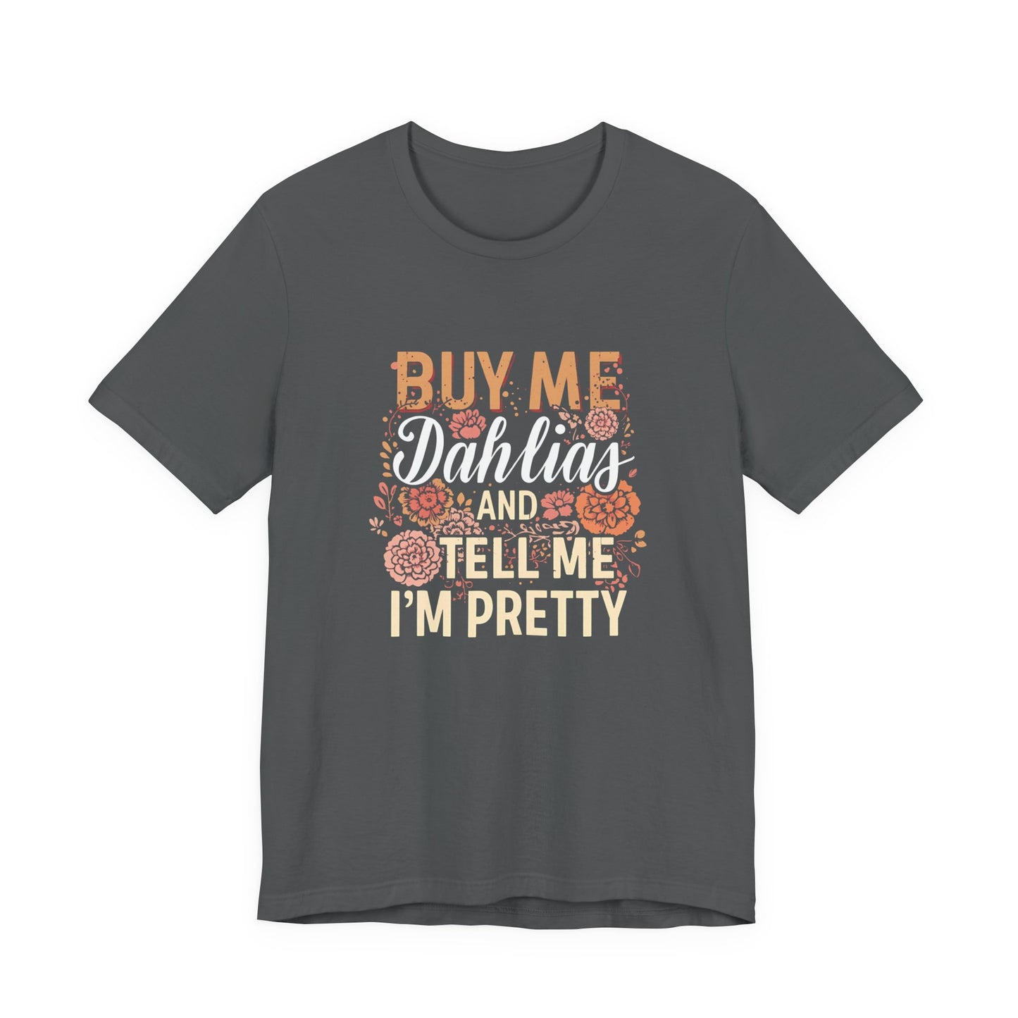 Buy Me Dahlias And Tell Me I'm Pretty - Retro Gardening Flowers Shirt