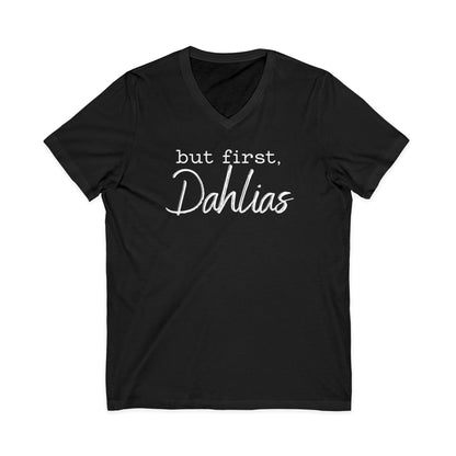 But First Dahlias V-neck T-Shirt — Floral Flower Gardener Gardening Dahlia Tee