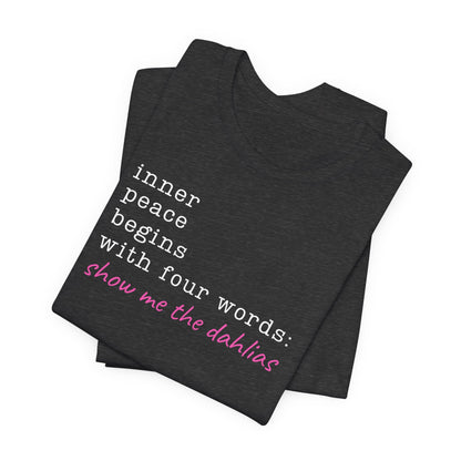 Show Me the Dahlias Tee — Inner Peace Minimal Floral Script Short Sleeve Shirt