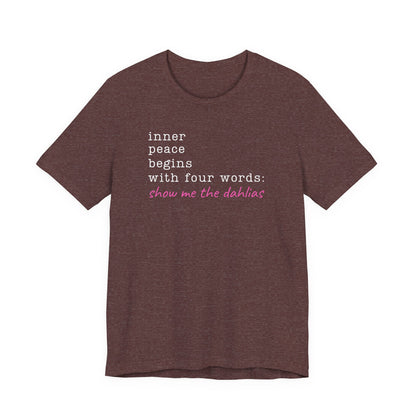 Show Me the Dahlias Tee — Inner Peace Minimal Floral Script Short Sleeve Shirt