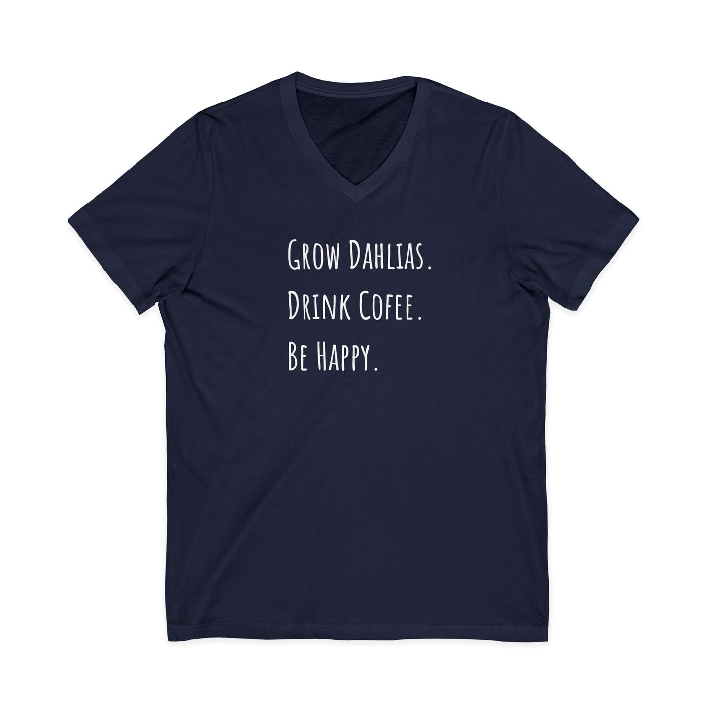 Grow Dahlias Drink Coffee Be Happy V-Neck Tee