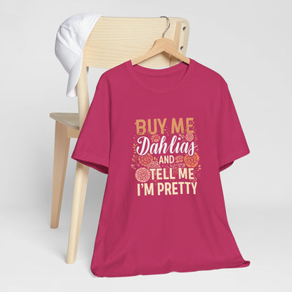 Buy Me Dahlias And Tell Me I'm Pretty - Retro Gardening Flowers Shirt