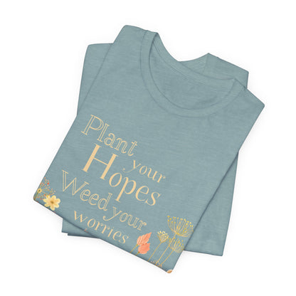Plant Your Hopes Floral Tee — “Plant Your Hopes, Weed Your Worries” Inspirational Garden T‑Shirt